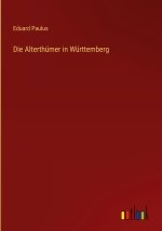 Die Alterthümer in Württemberg