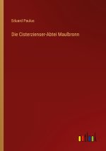 Die Cisterzienser-Abtei Maulbronn