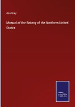 Manual of the Botany of the Northern United States