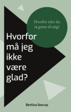 Hvorfor m? jeg ikke v?re glad?