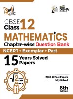 CBSE Class 12 Mathematics Chapter-wise Question Bank - NCERT + Exemplar + PAST 15 Years Solved Papers 8th Edition