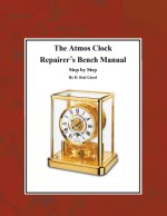 The Atmos Clock  Repairer?s Bench Manual, Step by Step