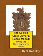 The Cuckoo Clock Owner?s Repair Manual