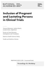 Inclusion of Pregnant and Lactating Persons in Clinical Trials: Proceedings of a Workshop
