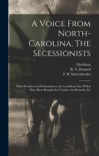 A Voice From North-Carolina. The Secessionists: Their Promises and Performances; the Conditions Into Which They Have Brought the Country: the Remedy,
