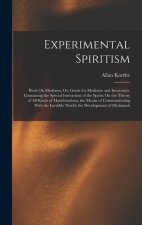 Experimental Spiritism: Book On Mediums; Or, Guide for Mediums and Invocators: Containing the Special Instruction of the Spirits On the Theory