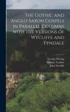 The Gothic and Anglo-Saxon Gospels in Parallel Columns with the Versions of Wycliffe and Tyndale