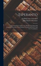 Esperanto: The Student's Complete Text Book: Containing Full Grammar, Exercises, Conversations, Commercial Letters, And Two Vocab