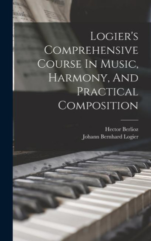 Logier's Comprehensive Course In Music, Harmony, And Practical Composition