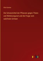 Die Schutzmittel der Pflanzen gegen Thiere und Wetterungunst und die Frage vom salzfreien Urmeer
