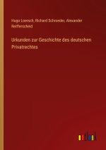 Urkunden zur Geschichte des deutschen Privatrechtes