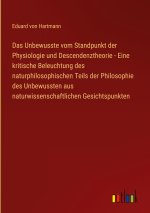 Das Unbewusste vom Standpunkt der Physiologie und Descendenztheorie - Eine kritische Beleuchtung des naturphilosophischen Teils der Philosophie des Un