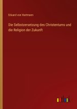 Die Selbstzersetzung des Christentums und die Religion der Zukunft