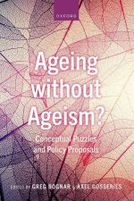 Ageing without Ageism? Conceptual Puzzles and Policy Proposals  (Hardback)