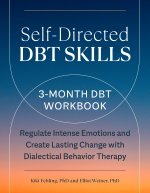 Self-Directed Dbt Skills: A 3-Month Dbt Workbook to Help Regulate Intense Emotions