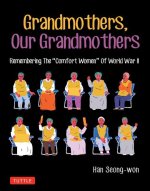 Grandmothers, Our Grandmothers: Remembering the Ôcomfort Womenö of World War II