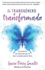 de Transgénero a Transformada: Una Historia de Transición Que Te Hará Verdaderamente Libre