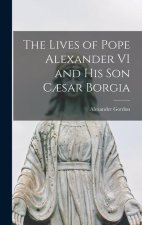 The Lives of Pope Alexander VI and His Son C?sar Borgia