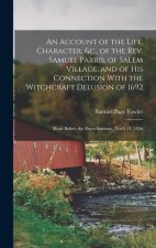 An Account of the Life, Character, &c., of the Rev. Samuel Parris, of Salem Village, and of His Connection With the Witchcraft Delusion of 1692: Read