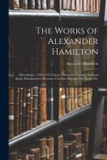The Works of Alexander Hamilton: [Miscellanies, 1789-1795: France; Duties On Imports; National Bank; Manufactures; Revenue Circulars; Reports On Claim