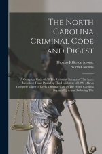 The North Carolina Criminal Code and Digest: A Complete Code of All The Criminal Statutes of The State, Including Those Passed by The Legislature of 1