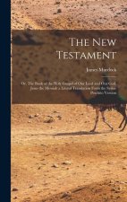 The New Testament: Or, The Book of the Holy Gospel of our Lord and our God, Jesus the Messiah a Literal Translation From the Syriac Pesch