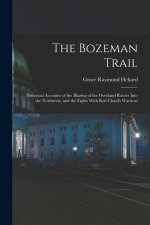 The Bozeman Trail: Historical Accounts of the Blazing of the Overland Routes Into the Northwest, and the Fights With Red Cloud's Warriors