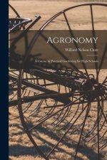 Agronomy; a Course in Practical Gardening for High Schools