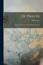 Of Prayer: A Perpetual Exercise of Faith. The Daily Benefits