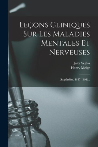 Leçons Cliniques Sur Les Maladies Mentales Et Nerveuses: (salp?tri?re, 1887-1894)...