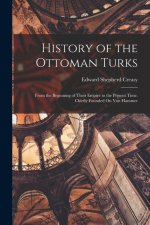 History of the Ottoman Turks: From the Beginning of Their Empire to the Present Time. Chiefly Founded On Von Hammer