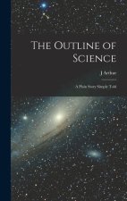 The Outline of Science: A Plain Story Simply Told