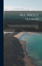 All About Hawaii: The Recognized Book of Authentic Information On Hawaii, Combined With Thrum's Hawaiian Annual and Standard Guide