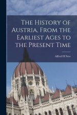 The History of Austria, From the Earliest Ages to the Present Time