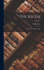 The Recess: Or, a Tale of Other Times; Volume 1