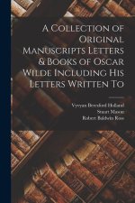 A Collection of Original Manuscripts Letters & Books of Oscar Wilde Including his Letters Written To