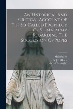 An Historical And Critical Account Of The So-called Prophecy Of St. Malachy Regarding The Succession Of Popes