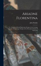 Ariadne Florentina: The Technics of Metal Engraving. Designs in the German Schools of Engraving. Designs in the Florentine Schools of Engr