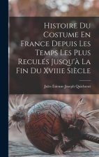 Histoire Du Costume En France Depuis Les Temps Les Plus Reculés Jusqu'? La Fin Du Xviiie Si?cle