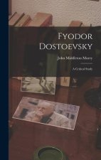 Fyodor Dostoevsky: A Critical Study