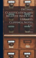 Decimal Classification and Relative Index for Libraries, Clippings, Notes, Etc