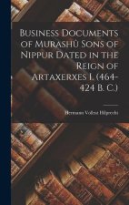 Business Documents of Murash? Sons of Nippur Dated in the Reign of Artaxerxes I. (464-424 B. C.)