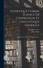 Esthetique Comme Science De L'expression Et Linguistique Générale: Traduit Sur La Deuxi?me Édition Italienne