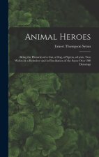 Animal Heroes: Being the Histories of a Cat, a Dog, a Pigeon, a Lynx, Two Wolves & a Reindeer and in Elucidation of the Same Over 200