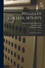 Wellesley College, 1875-1975: A Century of Women