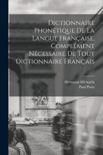 Dictionnaire Phonétique de la Langue Française, Complément Nécessaire de tout Dictionnaire Français