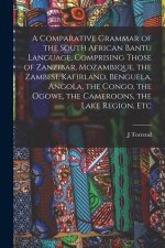 A Comparative Grammar of the South African Bantu Language, Comprising Those of Zanzibar, Mozambique, the Zambesi, Kafirland, Benguela, Angola, the Con