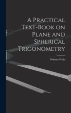 A Practical Text-Book on Plane and Spherical Trigonometry