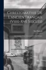 Chrestomathie De L'ancien Français (Viiie-Xve Si?cles): Accompagnée D'une Grammaire Et D'un Glossaire