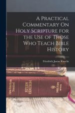 A Practical Commentary On Holy Scripture for the Use of Those Who Teach Bible History